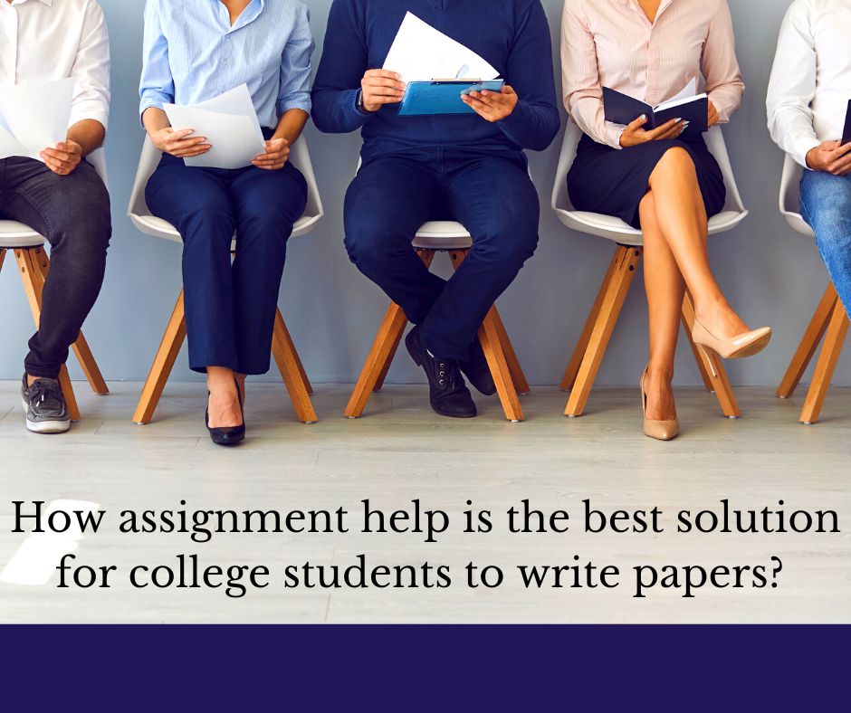 How assignment help is the best solution for college students to write papers? – Assignment help Australia