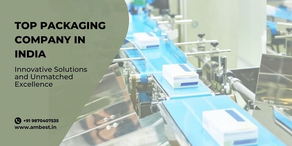 Top Packaging Company in India - Innovative Solutions and Unmatched Excellence