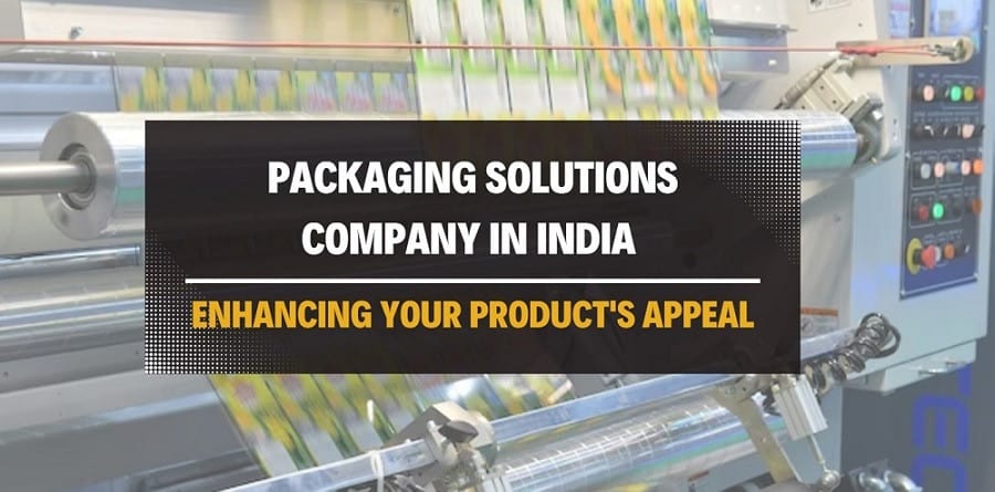 Packaging Solutions Company in India - Enhancing Your Product's Appeal