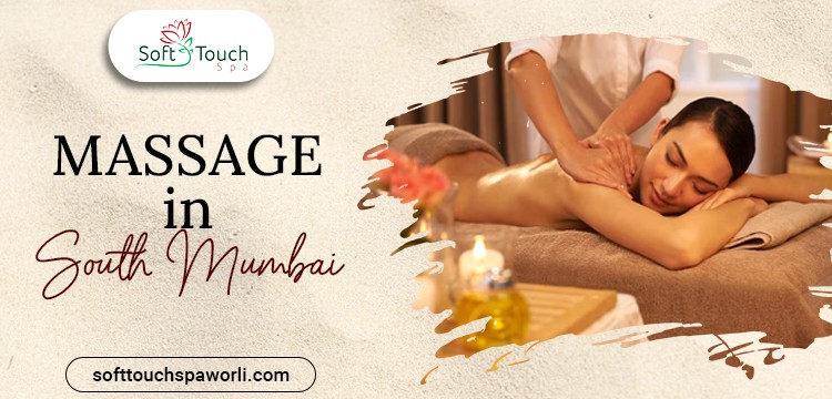 Unwind Your Stress - Choose the Best Massage in South Mumbai