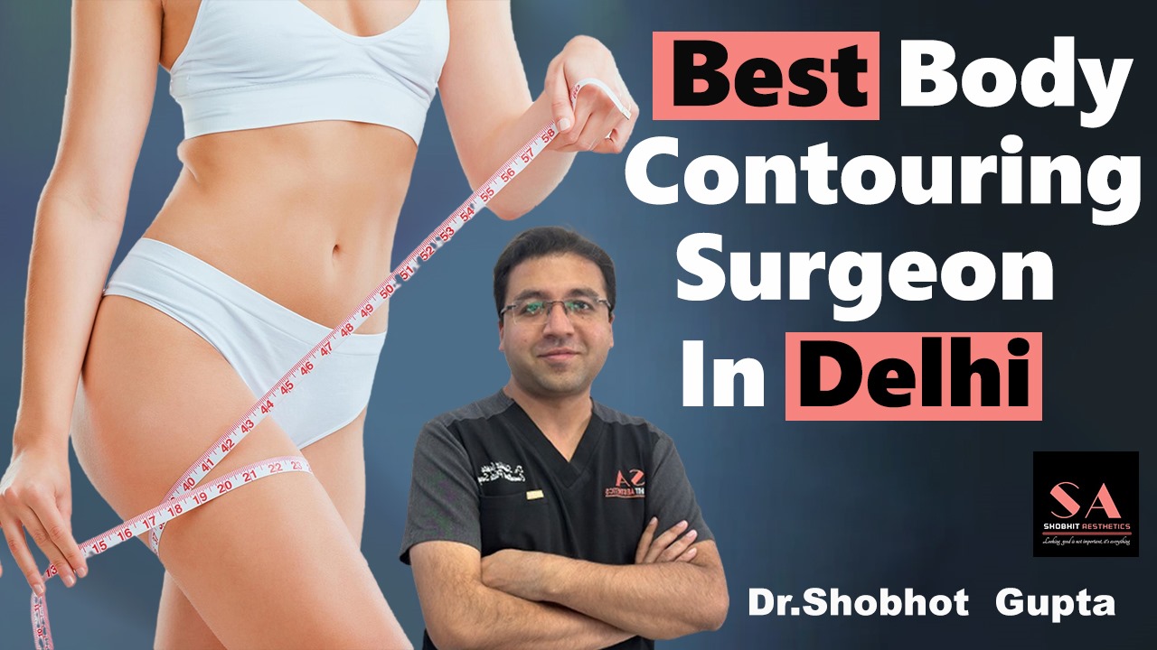 Body Contouring Cost in Delhi: Achieve your ideal physique with Affordability - ViralSocialTrends