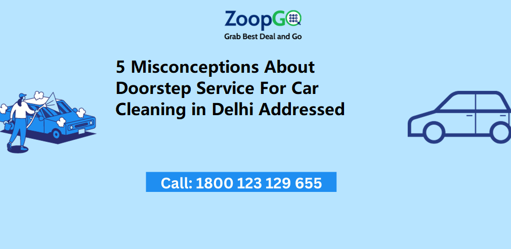 5 Misconceptions About Doorstep Service For Car Cleaning in Delhi Addressed | by Zoopgopr | May, 2024 | Medium