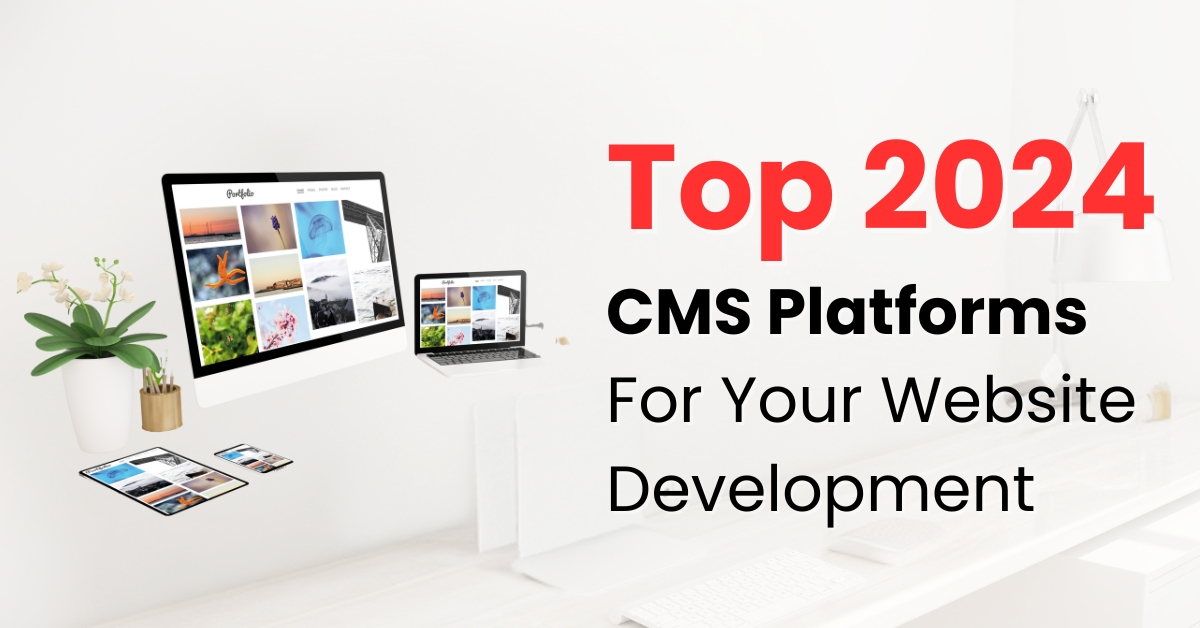 Top 2024 CMS Platforms For Your Website Development