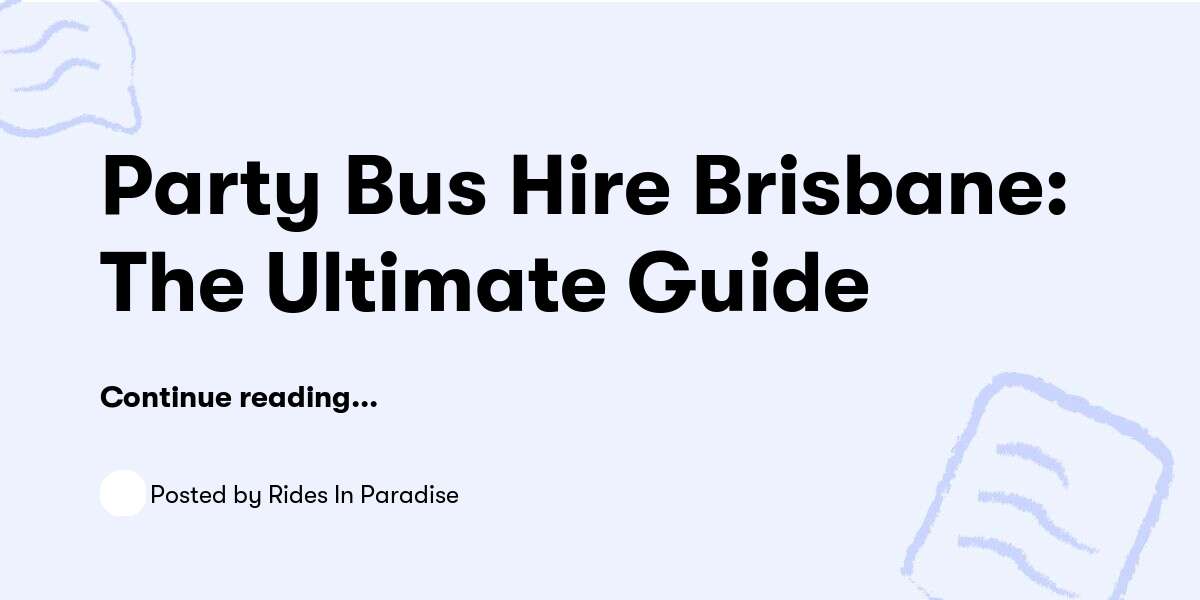 Party Bus Hire Brisbane: The Ultimate Guide — Rides In Paradise - Buymeacoffee