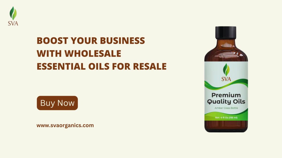 Boost Your Business with Wholesale Essential Oils for Resale – SVA Organics