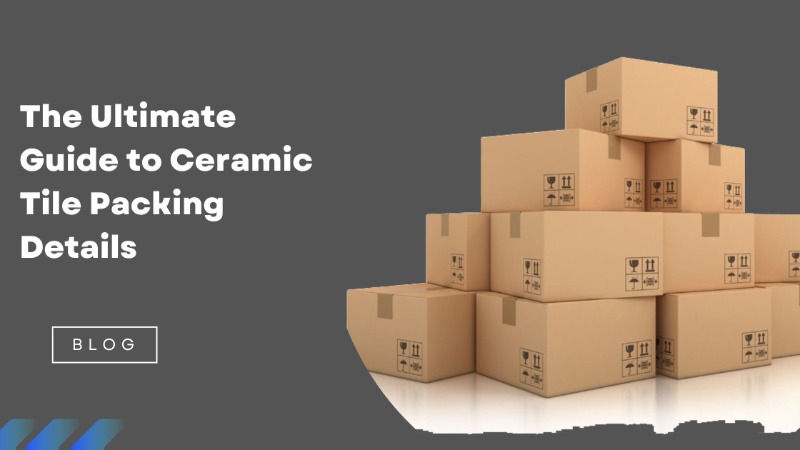 The Ultimate Guide to Ceramic Tile Packing Details | Antique Porcelano