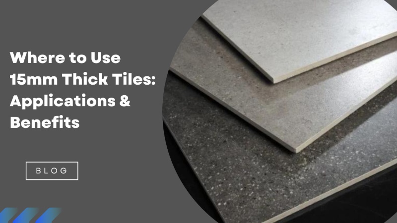 Where to Use 15mm Thick Tiles – Top Applications & Key Benefits | Antique Porcelano