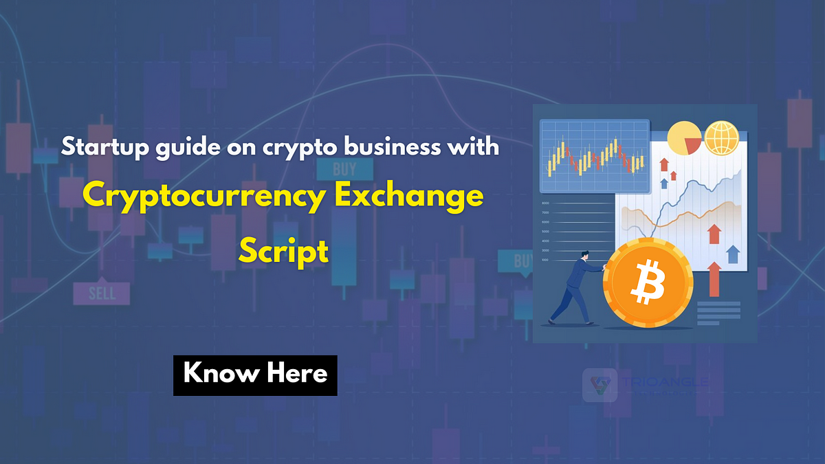 Startup guide on crypto business with cryptocurrency exchange script | Medium