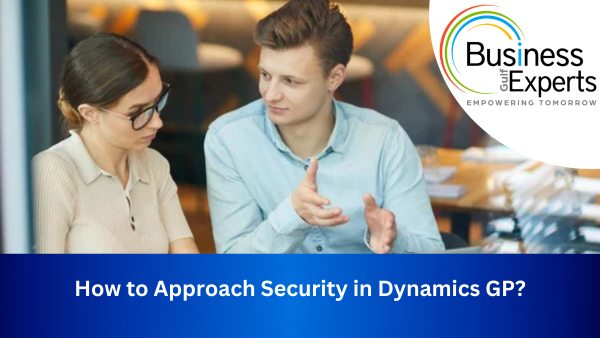 How to Approach Security in Dynamics GP? | Business Experts Gulf