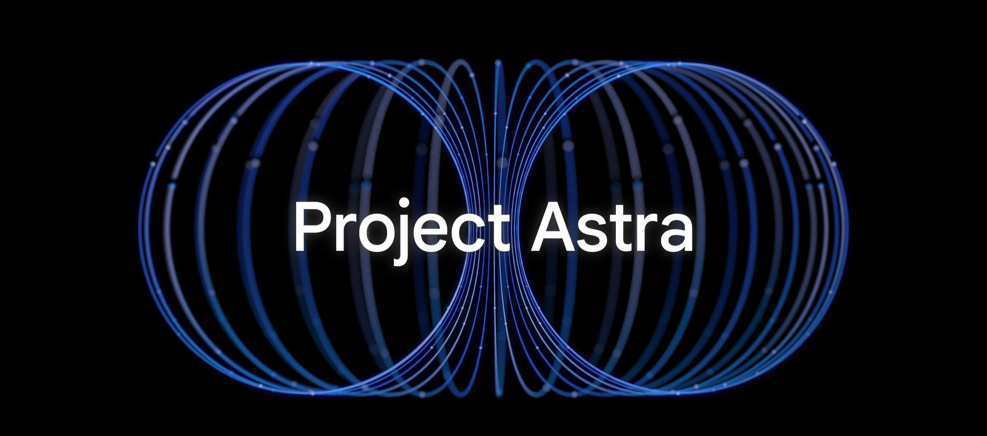 Introducing Project Astra: The Future of Universal AI Assistance