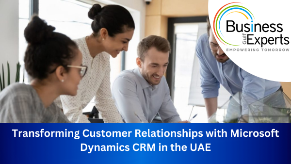 Microsoft Dynamics CRM in the UAE for Better Customer Service