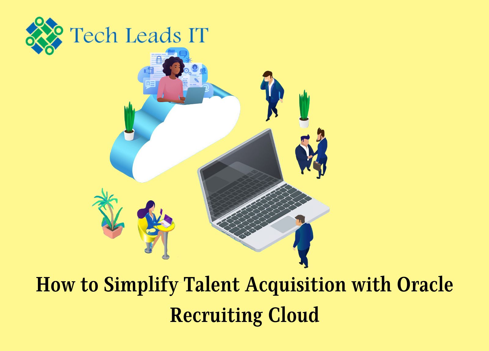 How To Simplify Talent Acquisition With Oracle Recruiting Cloud | Tech Leads IT