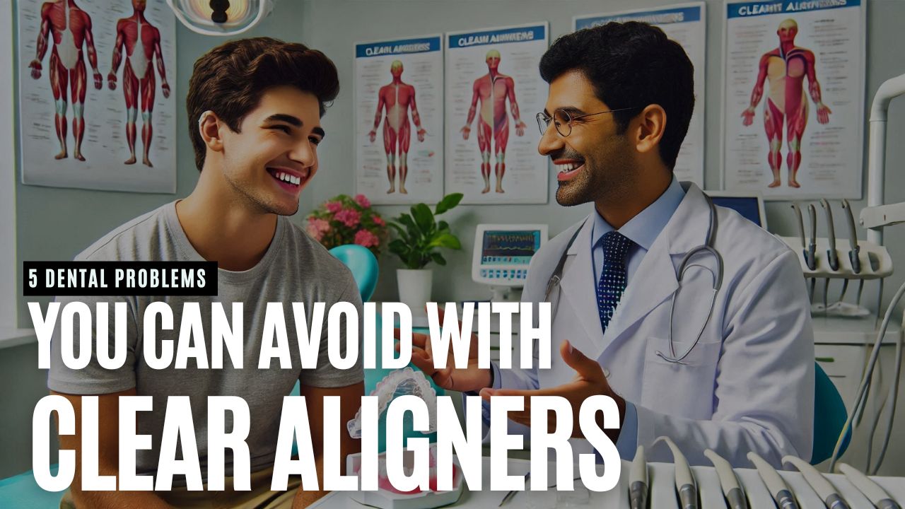 Clear Aligners in Kolkata: Avoid These 5 Dental Problems