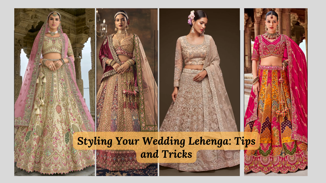 Styling Your Wedding Lehenga: Tips and Tricks