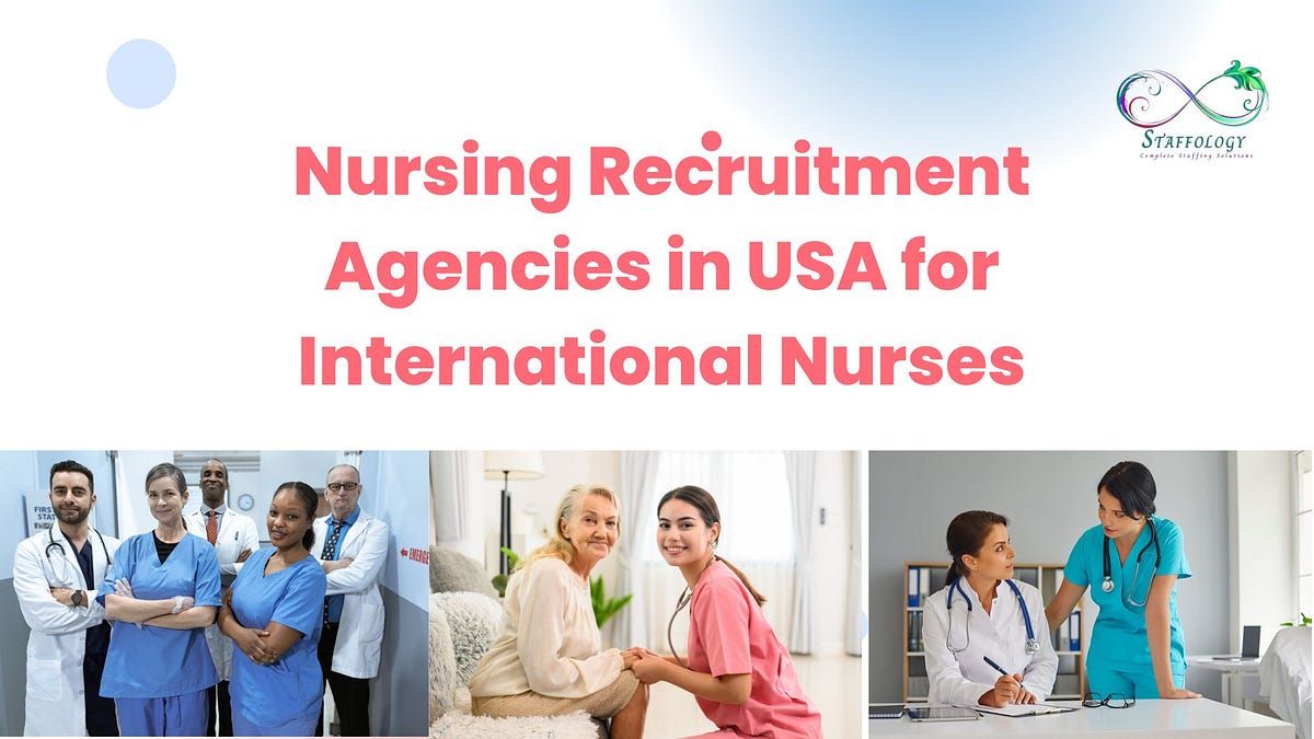 How do Nursing Recruitment Agencies in USA for International Nurses benefits for users? | by Staffology | Feb, 2025 | Medium
