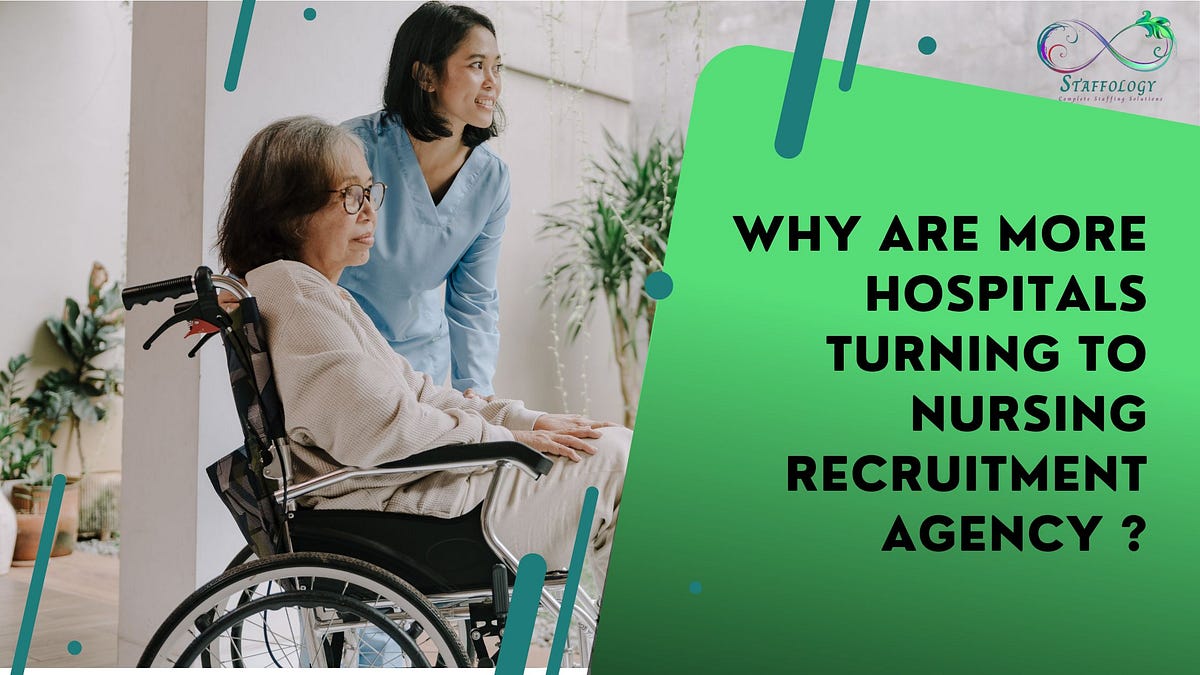 Why are more hospitals turning to Nursing Recruitment Agency ? | by Staffology | Feb, 2025 | Medium