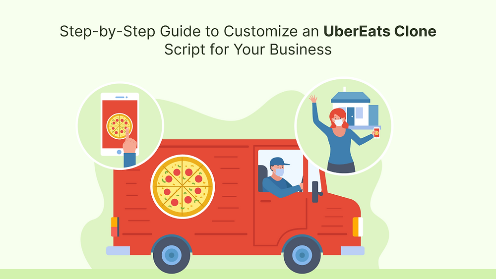 Step-by-Step Guide to Customize an UberEats Clone Script for Your Business