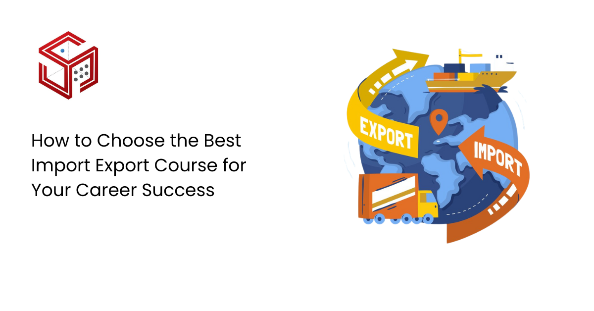 How to Choose the Best Import Export Course for Career Growth