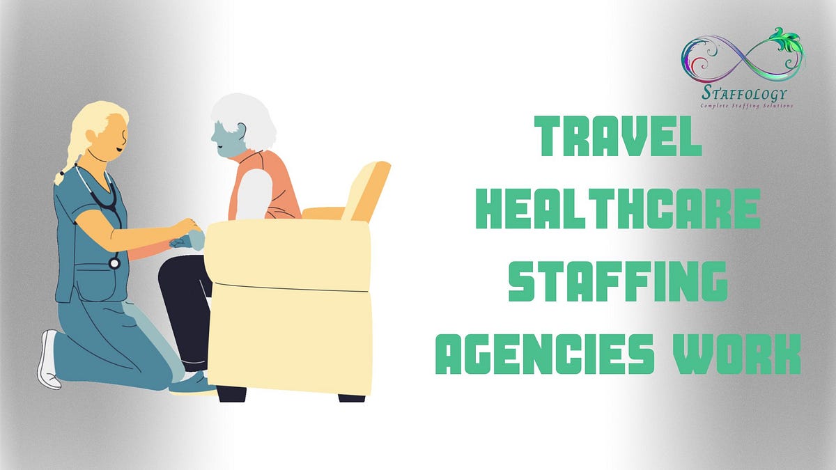 How do Travel Healthcare Staffing Agencies work? | by Staffology | Feb, 2025 | Medium