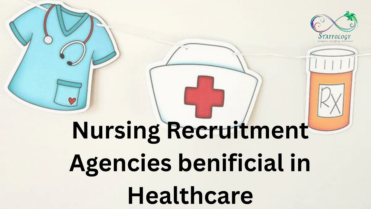 How Nursing Recruitment Agencies beneficial in Healthcare? | by Staffology | Mar, 2025 | Medium