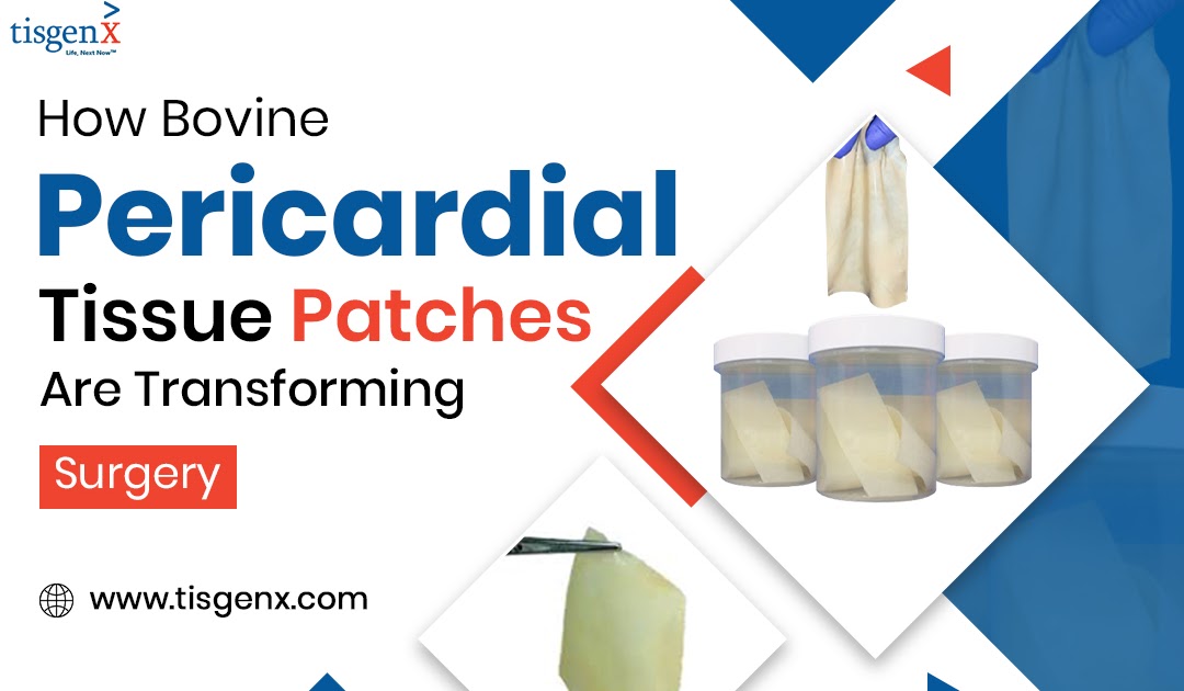 How Bovine Pericardial Tissue Patches Are Transforming Surgery?