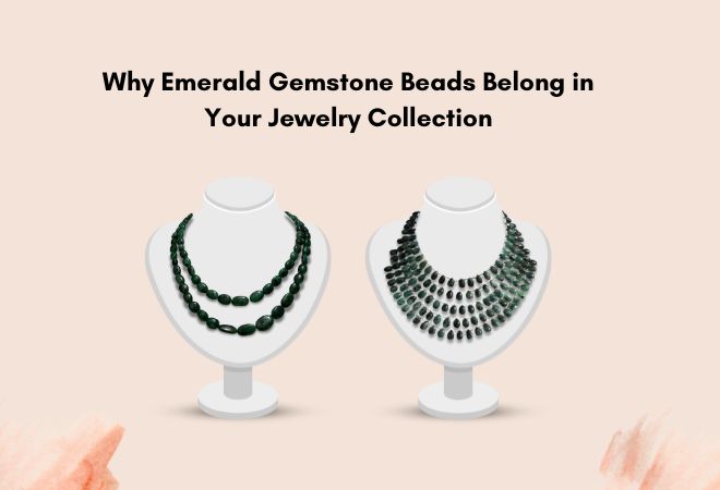Why Emerald Gemstone Beads Belong in Your Jewelry Collection – Gemstone Beads Manufacturers