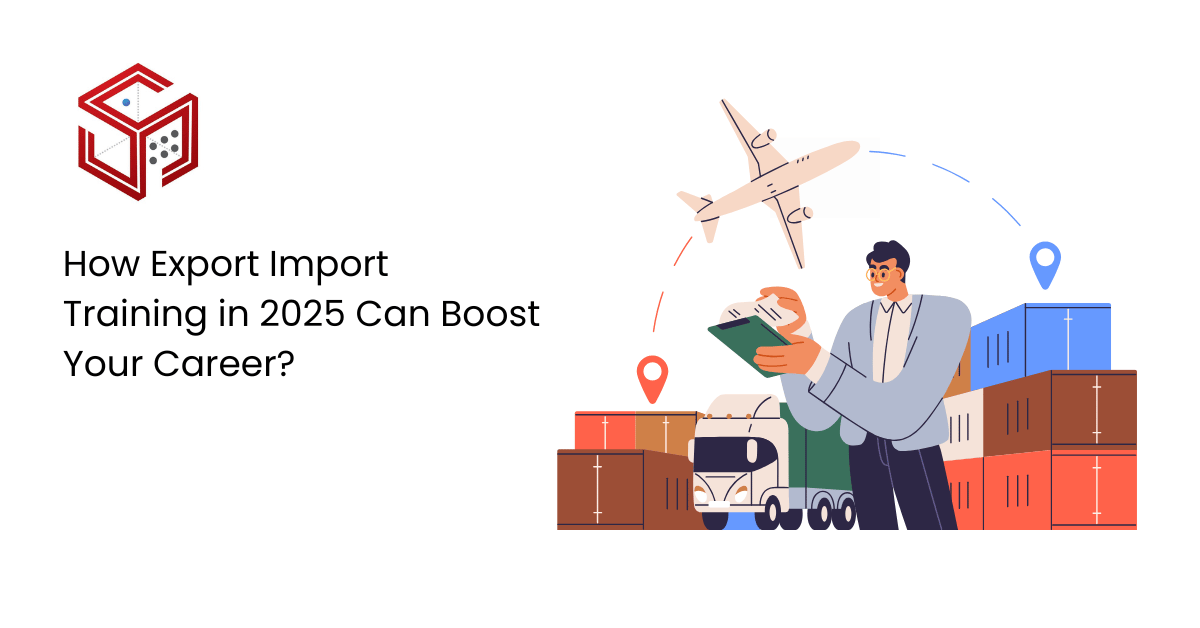 How Export Import Training in 2025 Can Accelerate Your Career Growth?