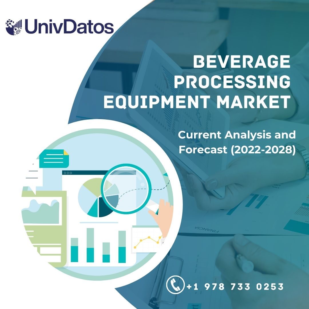 Beverage Processing Equipment Market- Analysis, Size Forecast 2028