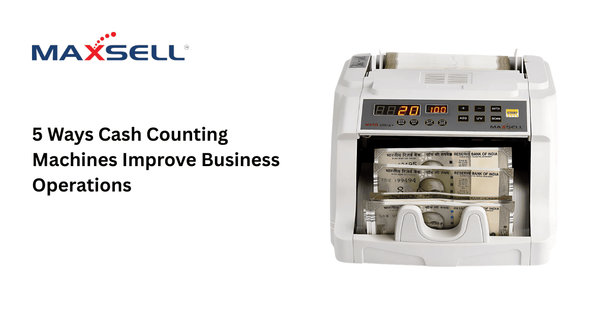 5 Ways Cash Counting Machines Improve Business Operations