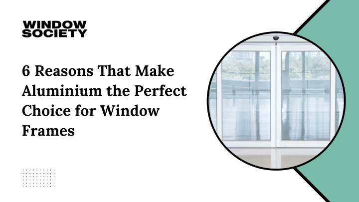 PPT - 6 Reasons That Make Aluminium the Perfect Choice for Window Frames PowerPoint Presentation - ID:14270792