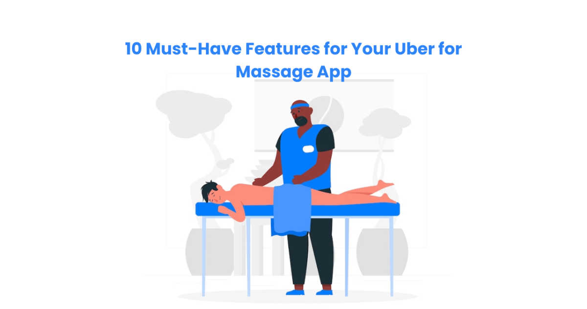 10 Must-Have Features for Your Uber for Massage App – Uber for Massage App – On-Demand Massage Solution