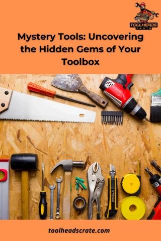 Mystery Tools Uncovering the Hidden Gems of Your Toolbox