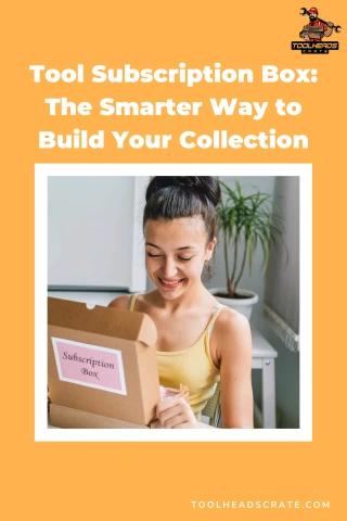 Tool Subscription Box The Smarter Way to Build Your Collection