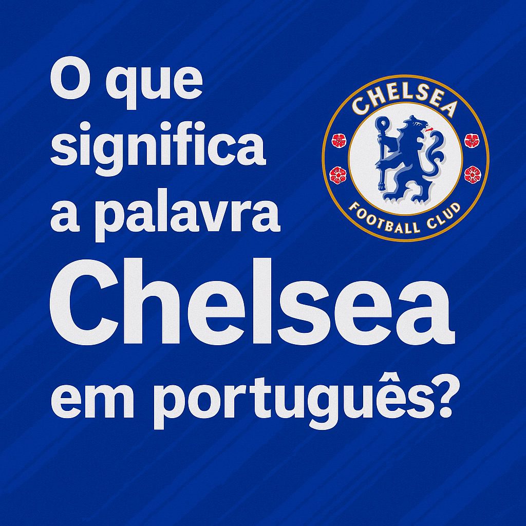 Blog do Capita | O que significa a palavra Chelsea em português?