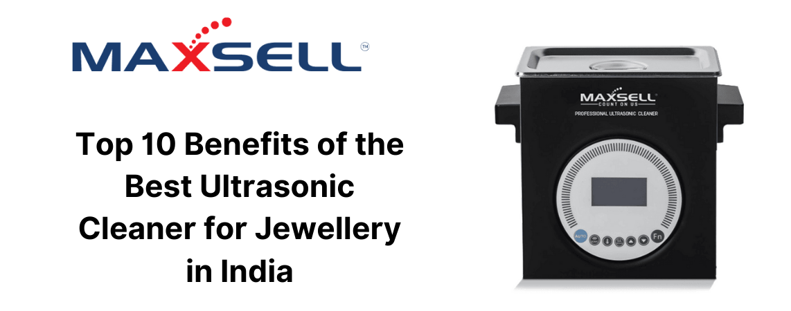 Top 10 Benefits of the Best Ultrasonic Cleaner for Jewellery in India
