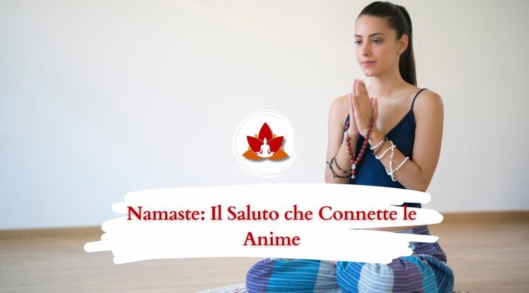 Namaste: Il Saluto che Connette le Anime