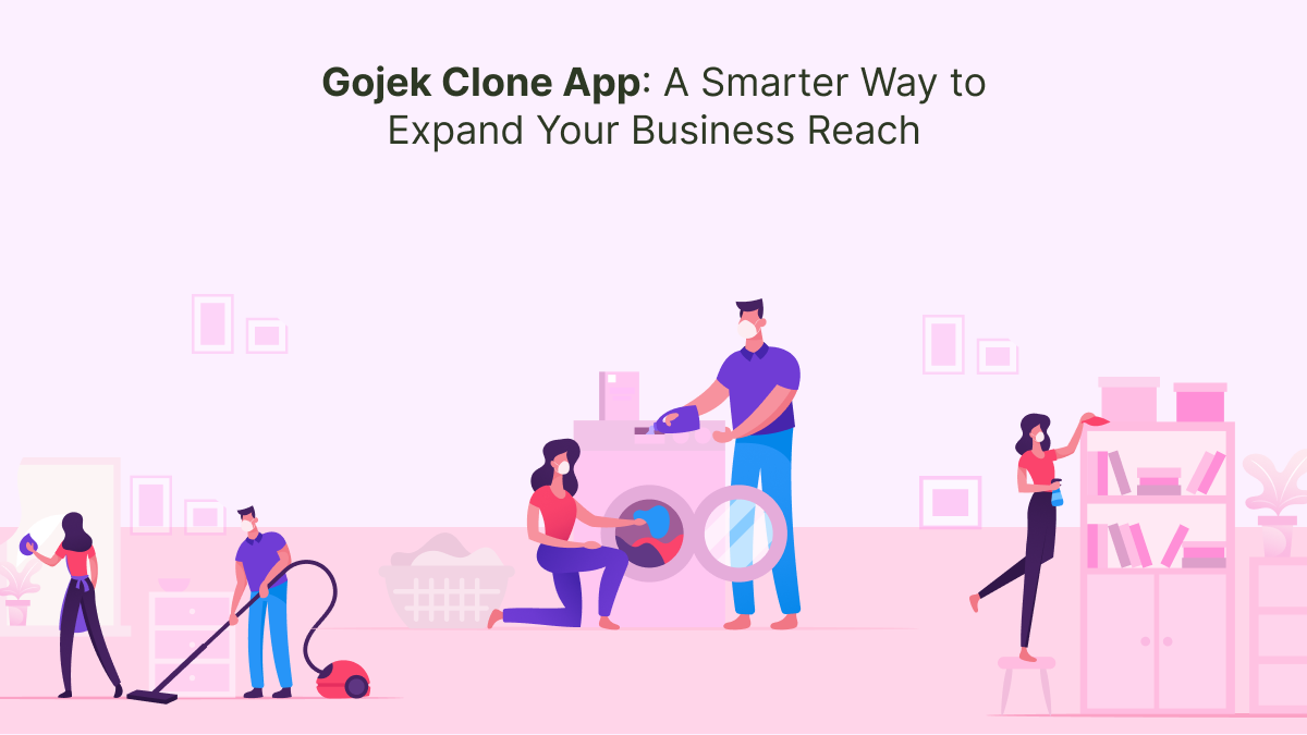 Gojek Clone App: A Smarter Way to Expand Your Business Reach – Gojek Clone App