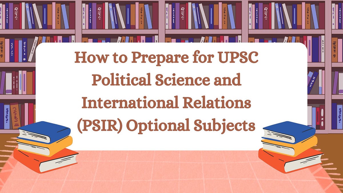 How to Prepare for UPSC Political Science & International Relations (PSIR) Optional? | by Vajirao and Reddy IAS Institute | Jul, 2025 | Medium