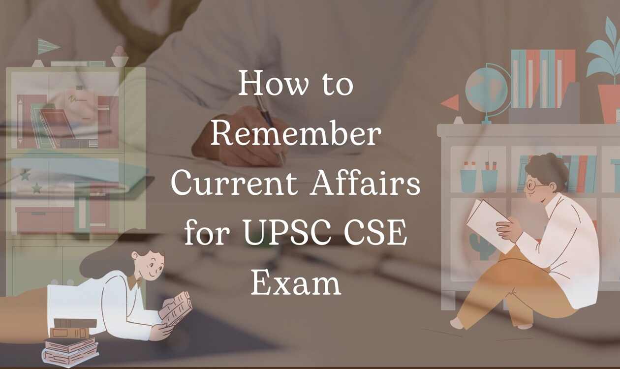 How To Prepare Current Affairs For The UPSC CSE Exam? - Crivva