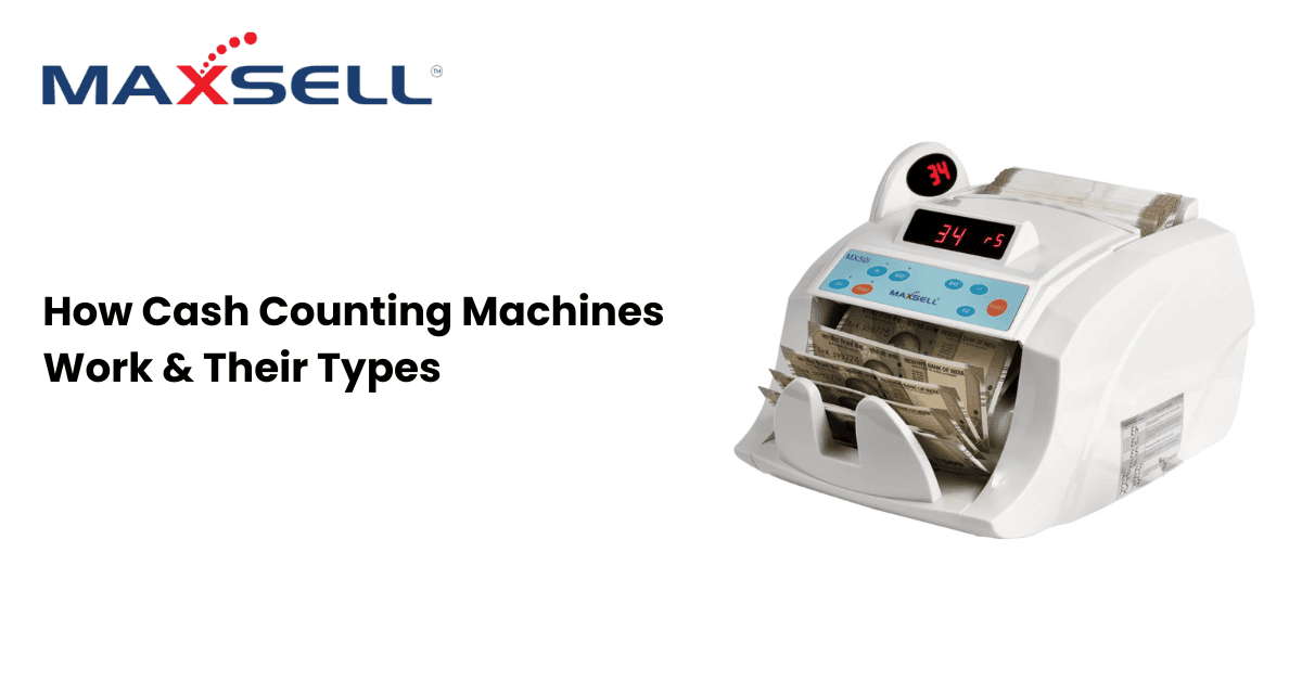How Cash Counting Machines Work & Their Types | Maxsell