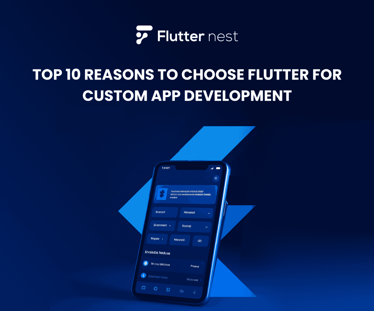 Top 10 Reasons Flutter Is the Future of Custom App Development