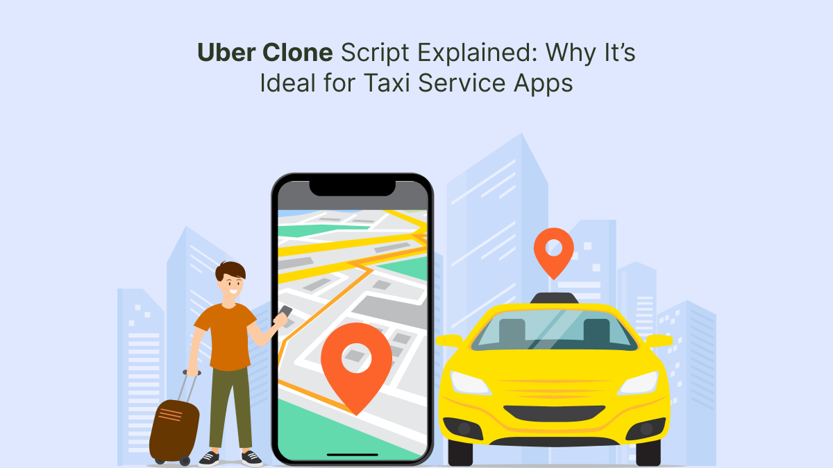 Uber Clone Script Explained: Why It’s Ideal for Taxi Service Apps – Gojek Clone Script