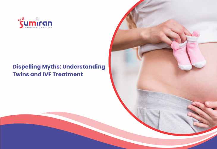 Dispelling Myths: Understanding Twins and IVF Treatment | Sumiran Hospital