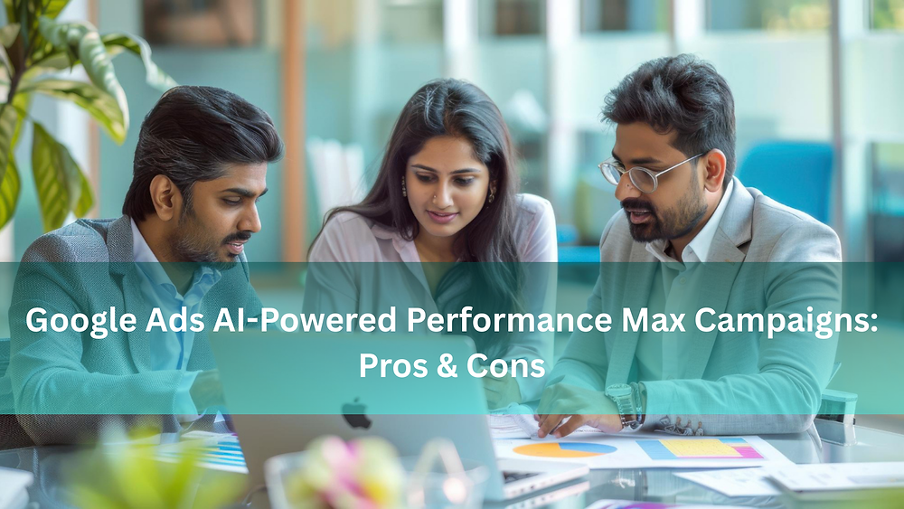 Google Ads AI-Powered Performance Max Campaigns: Pros & Cons