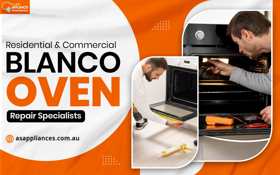 Residential & Commercial Blanco Oven Repair Specialists – AS. Appliances