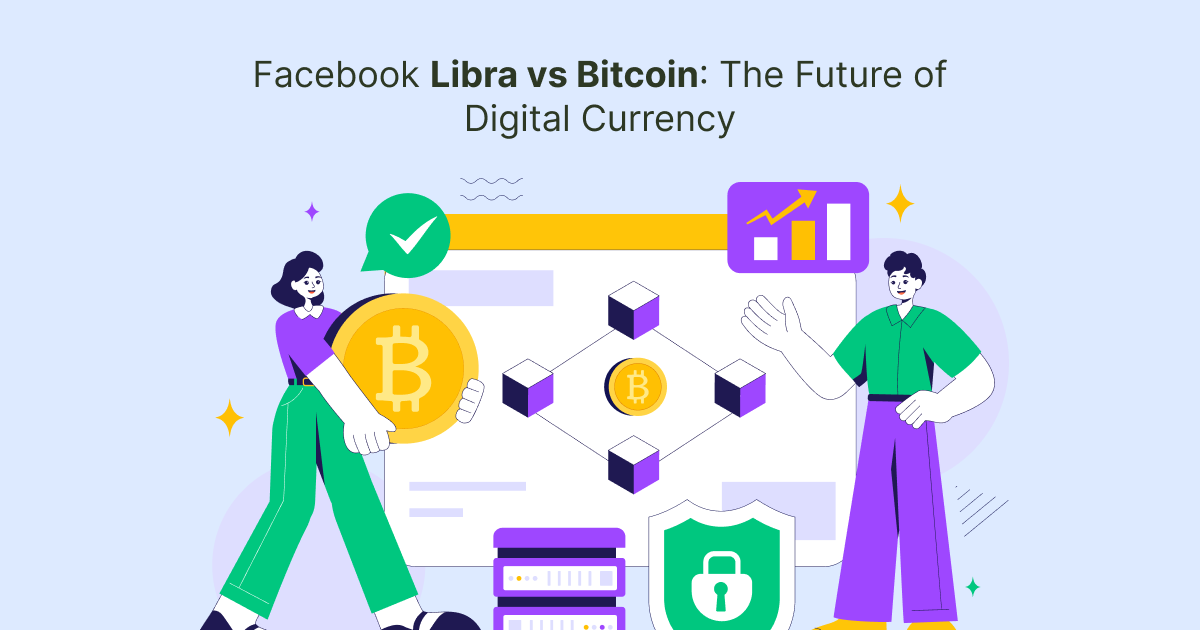 Facebook Libra vs Bitcoin: The Future of Digital Currency