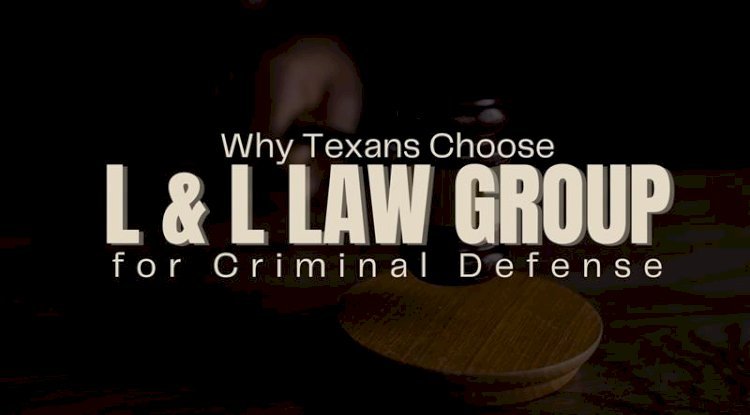 Why Texans Choose L & L Law Group for Criminal Defense - Free Instant Approval Guest Posting Website