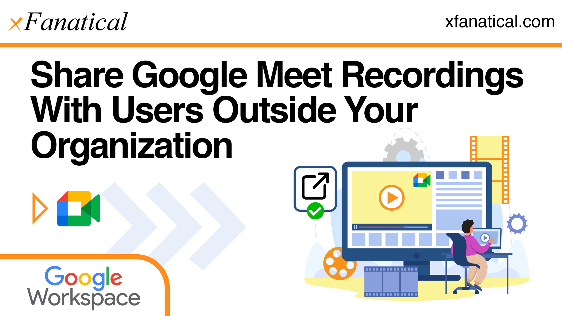 Share Google Meet Recordings Outside Organization | xFanatical