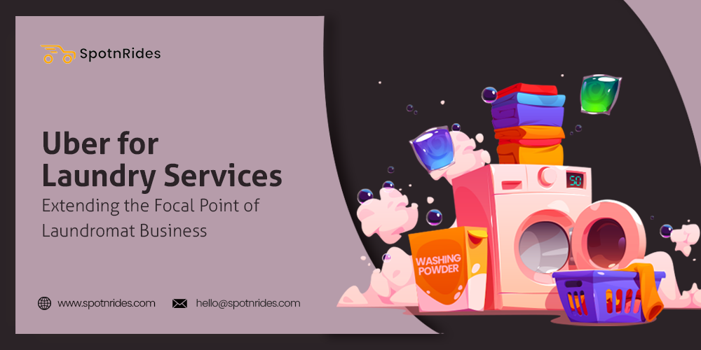 Uber for Laundry Services: Extending the Focal Point of Laundromat Business - SpotnRides - AI Powered Taxi Booking App