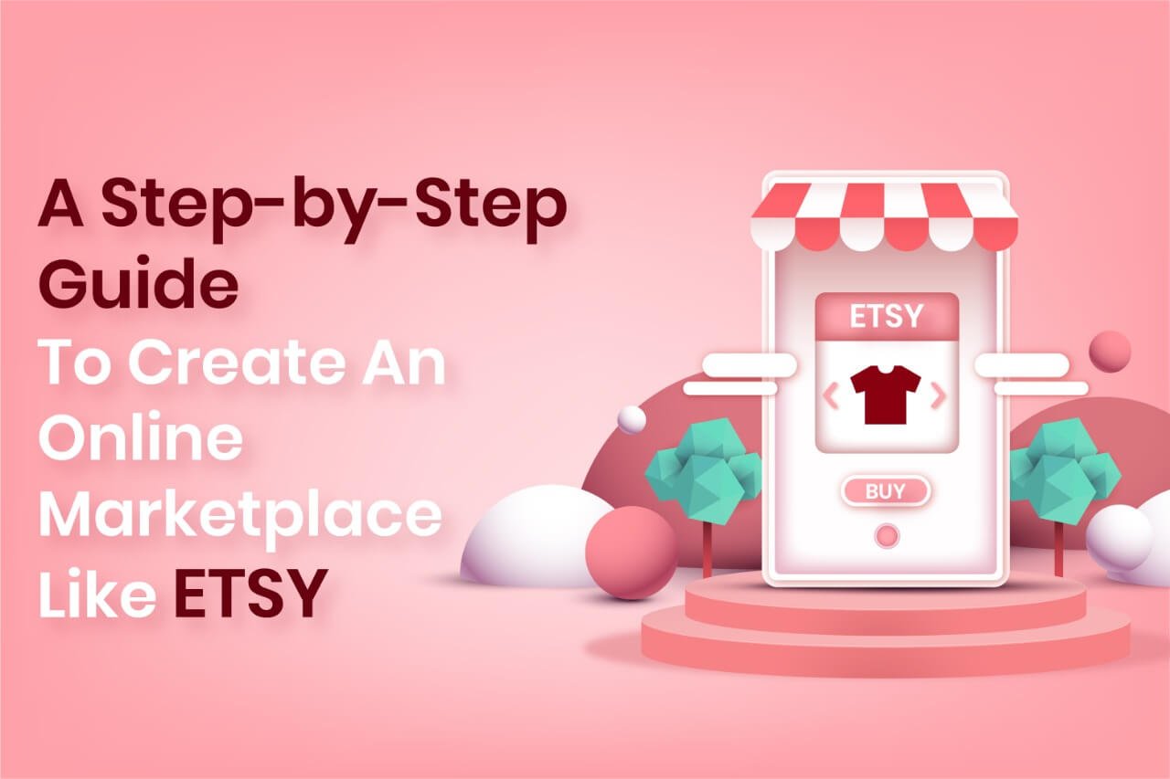 A Step-by-Step Guide to Create Online Marketplace Like Etsy